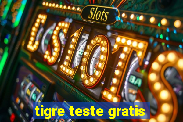 tigre teste gratis